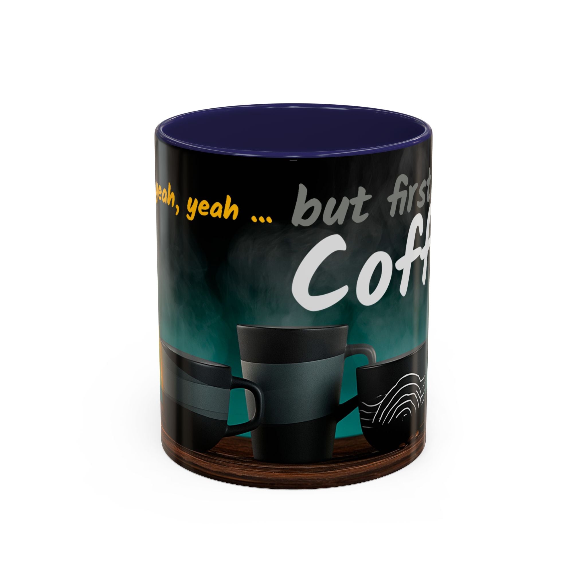 Yeah, yeah, yeah...But First Coffee Accent Mug – Ceramic 11/15oz Coffee Cup