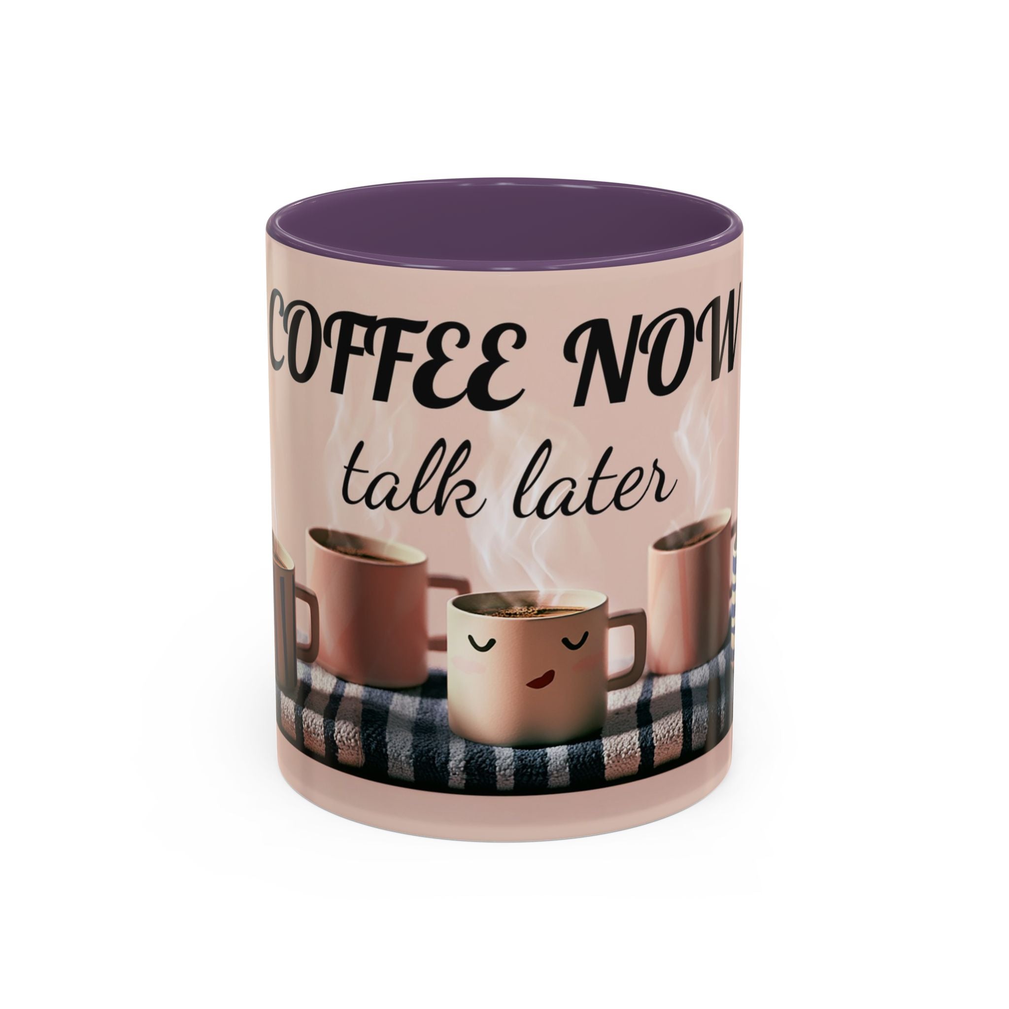Coffee Now, Talk Later Accent Mug — Funny Morning Coffee Mug (11/15oz)