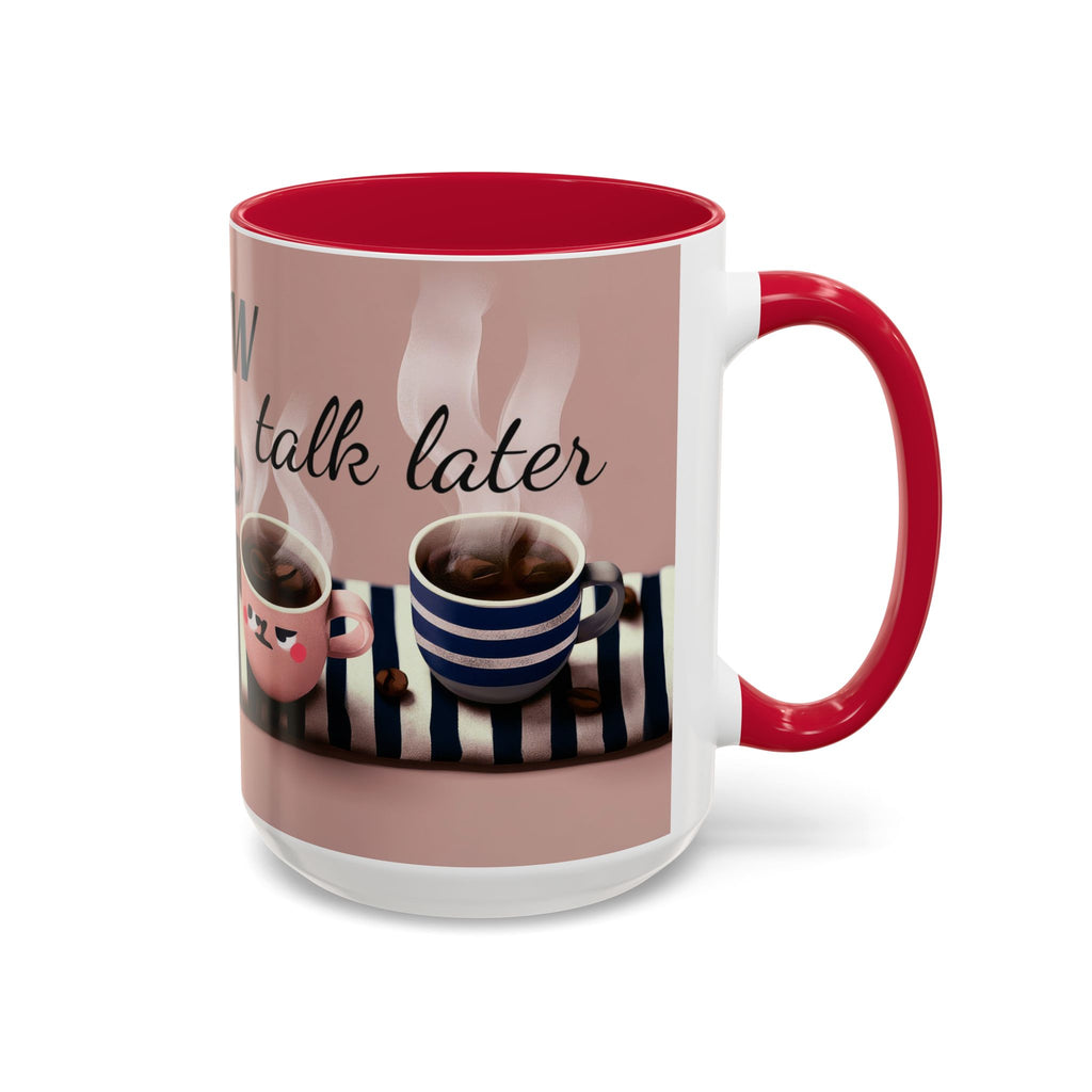 Coffee Now, Talk Later Mug — Cute Kawaii Coffee Cups (11oz, 15oz)