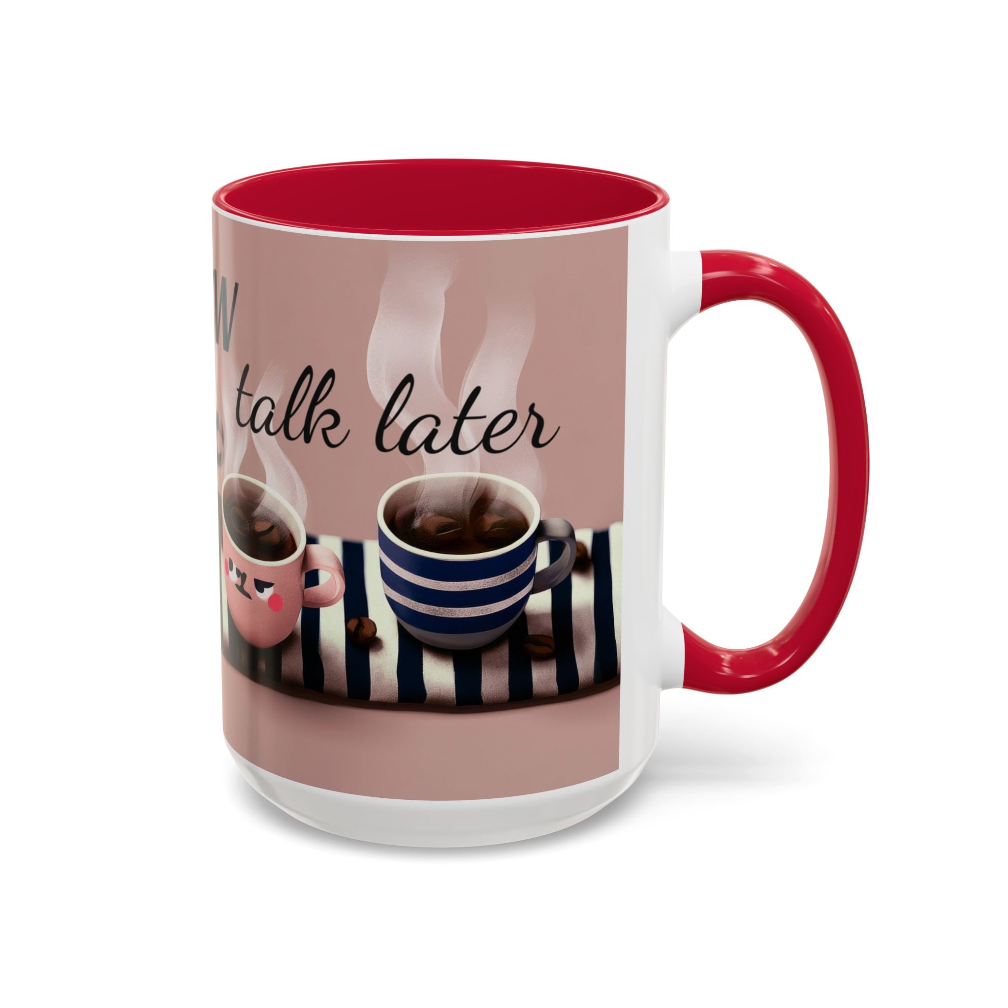 Coffee Now, Talk Later Mug — Cute Kawaii Coffee Cups (11oz, 15oz)