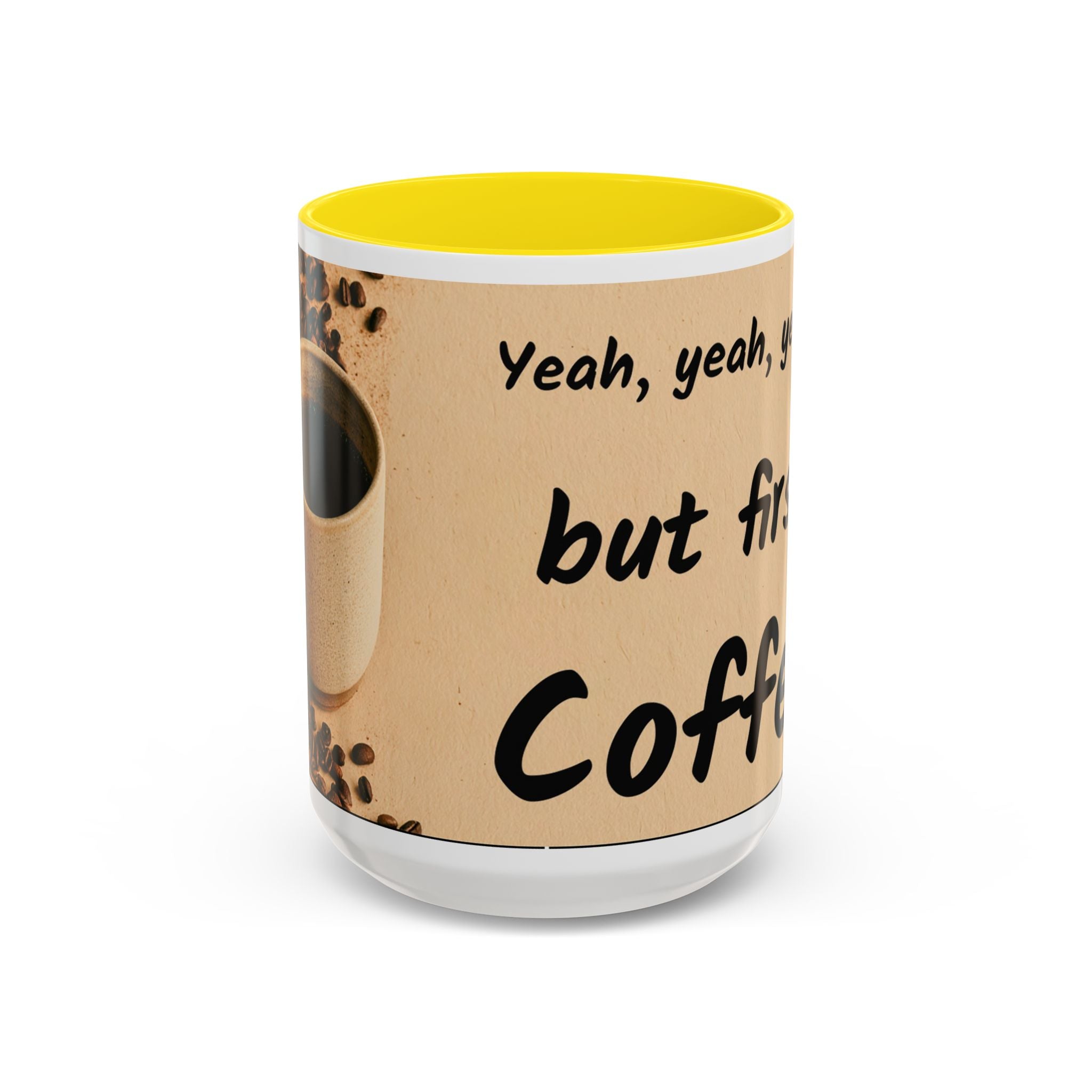 Coffee Mug — "Yeah, yeah, yeah...But First Coffee" Accent Ceramic Mug (11/15oz)