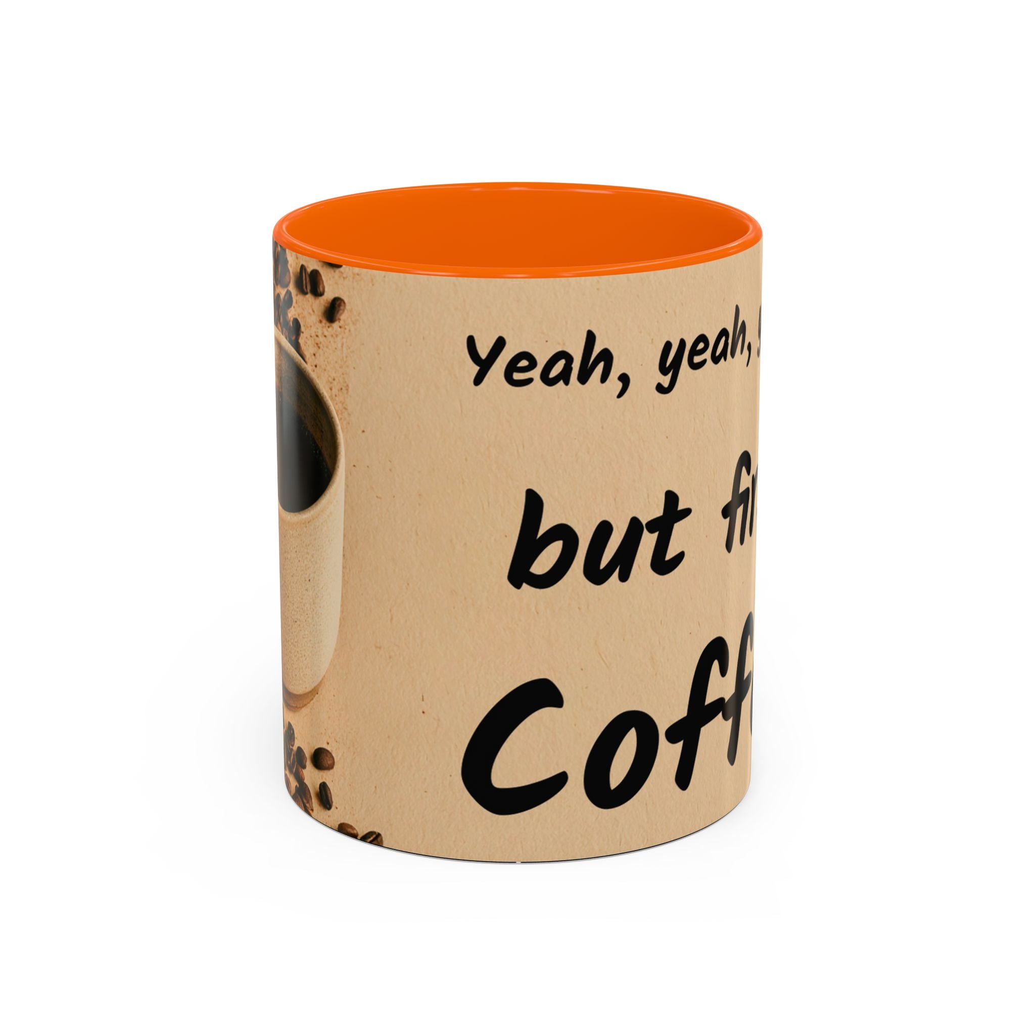 Coffee Mug — "Yeah, yeah, yeah...But First Coffee" Accent Ceramic Mug (11/15oz)