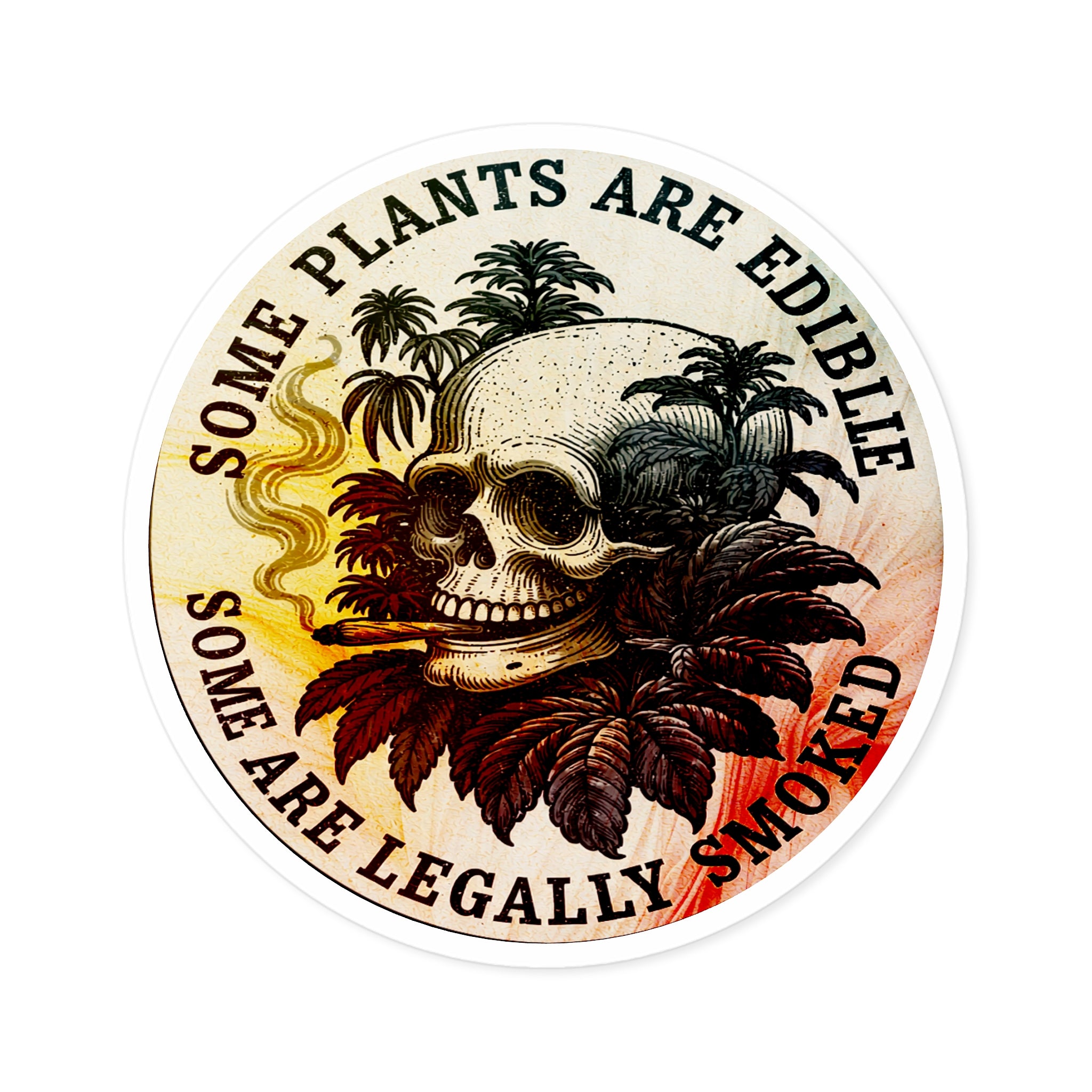 Round Sticker — "Some Plants Are Edible, Some Are Legally Smoked" Skull & Leaves Vinyl