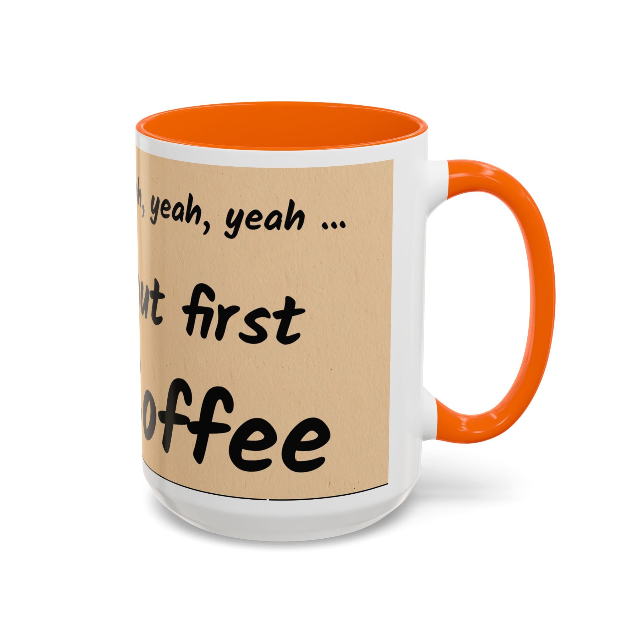 Coffee Mug — "Yeah, yeah, yeah...But First Coffee" Accent Ceramic Mug (11/15oz)