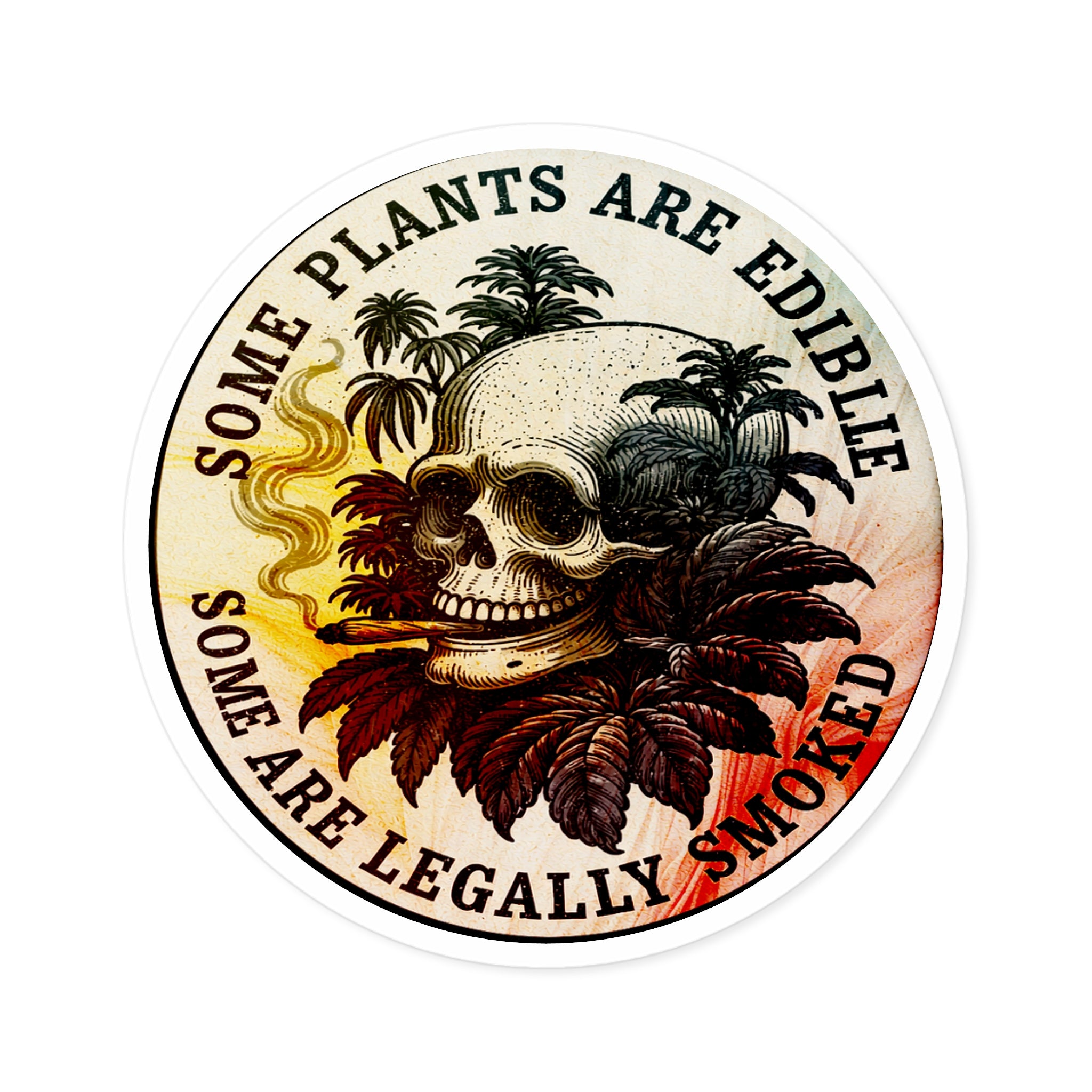 Round Sticker — "Some Plants Are Edible, Some Are Legally Smoked" Skull & Leaves Vinyl