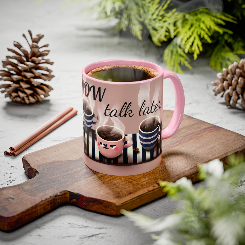 Coffee Now, Talk Later Mug — Cute Kawaii Coffee Cups (11oz, 15oz)