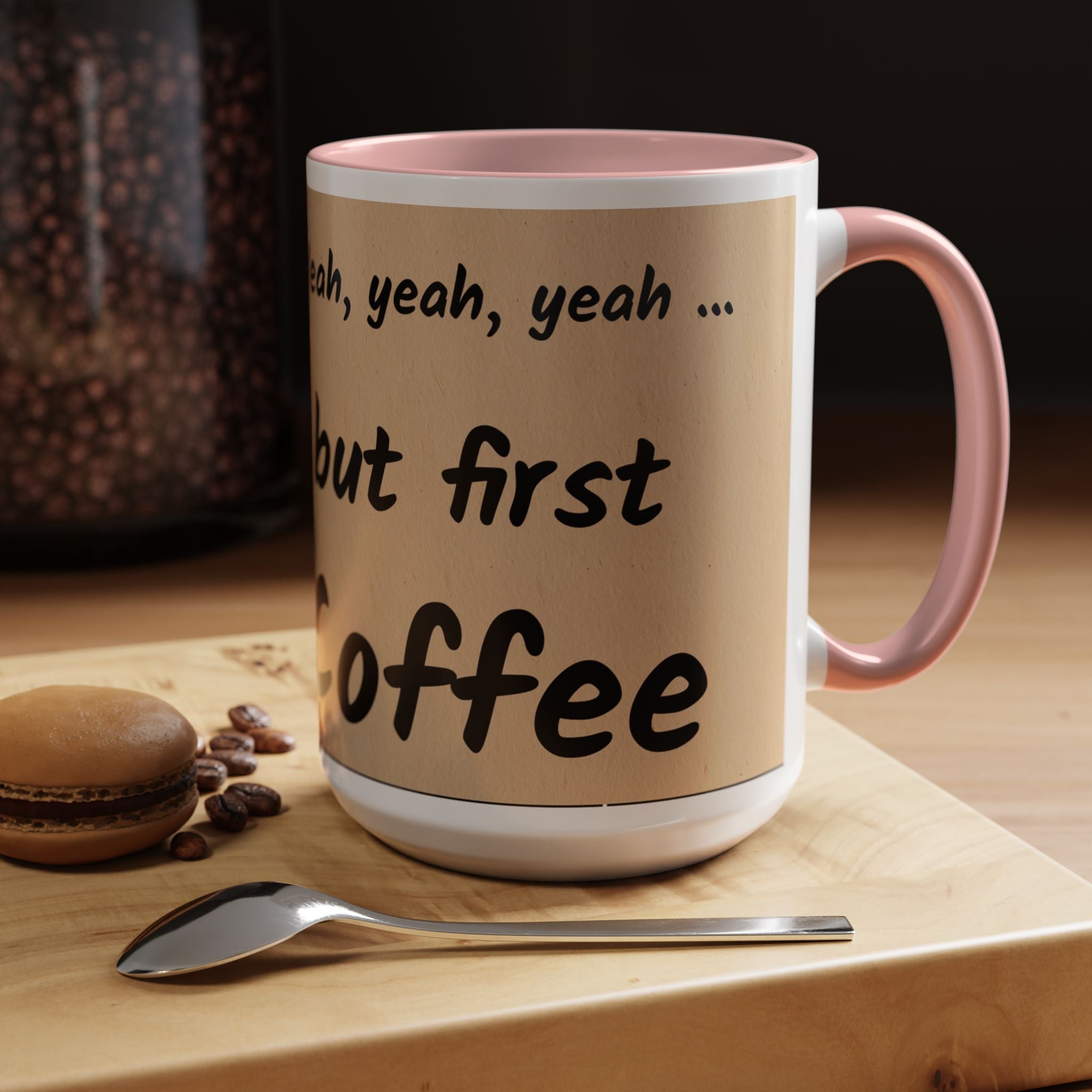 Coffee Mug — "Yeah, yeah, yeah...But First Coffee" Accent Ceramic Mug (11/15oz)