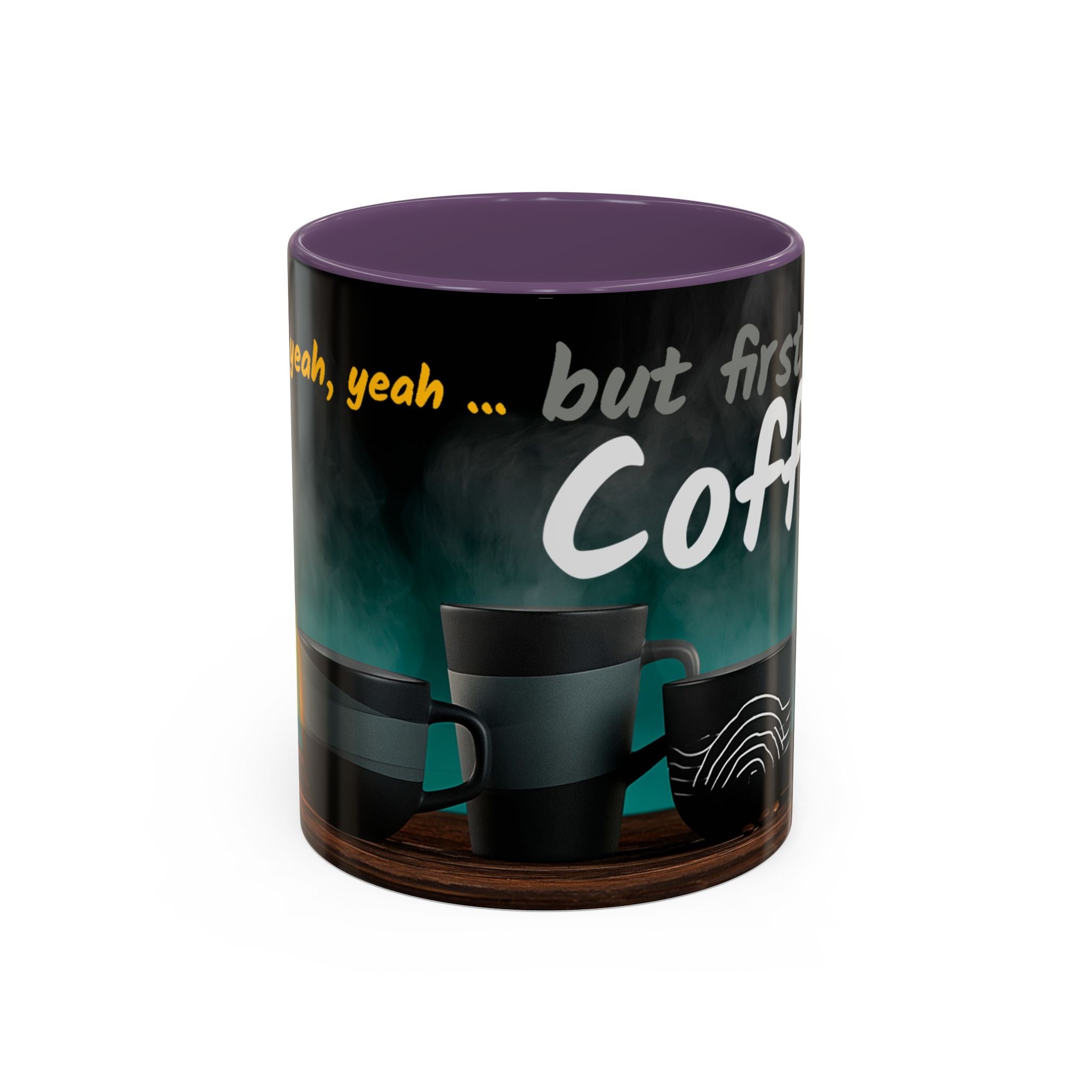 Yeah, yeah, yeah...But First Coffee Accent Mug – Ceramic 11/15oz Coffee Cup