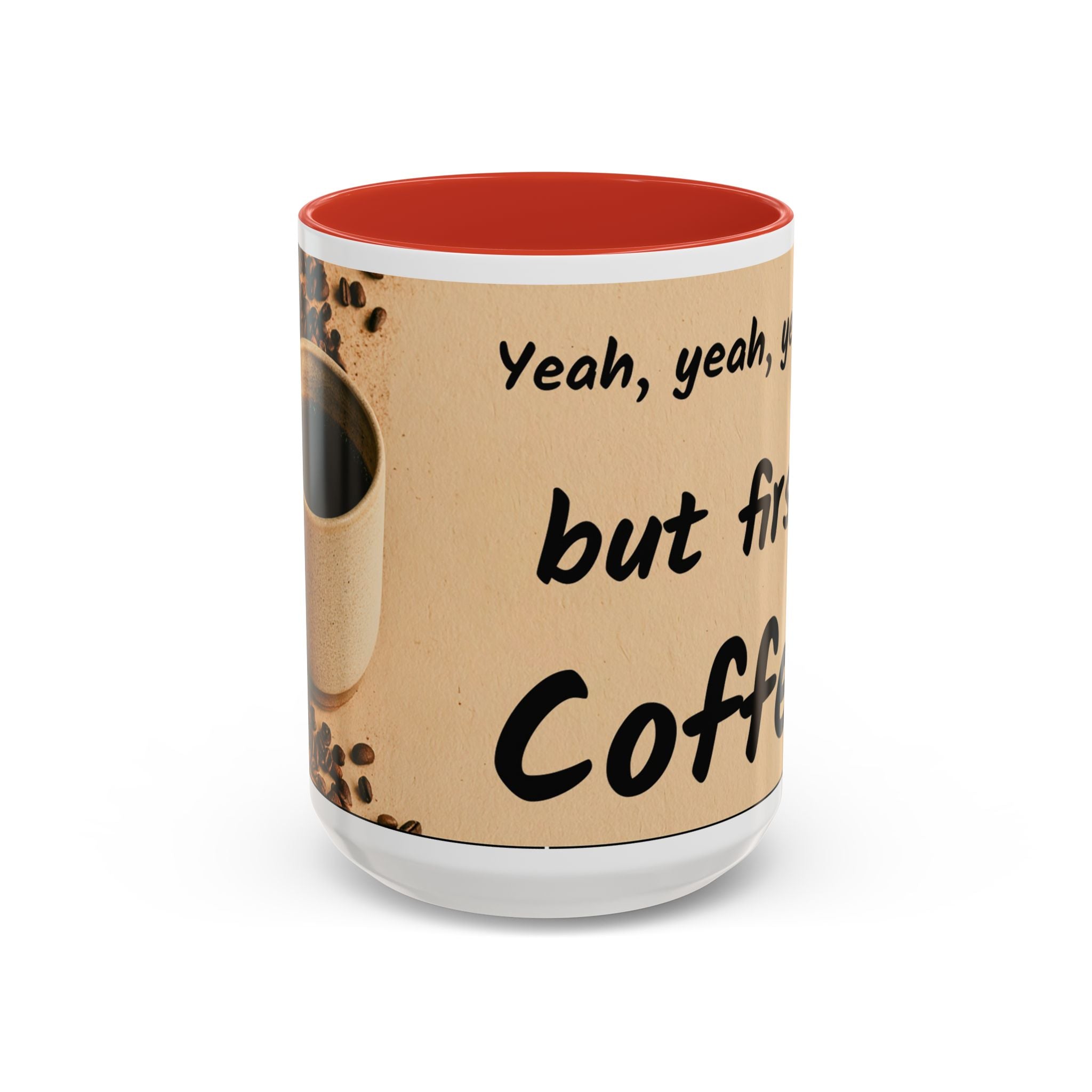 Coffee Mug — "Yeah, yeah, yeah...But First Coffee" Accent Ceramic Mug (11/15oz)