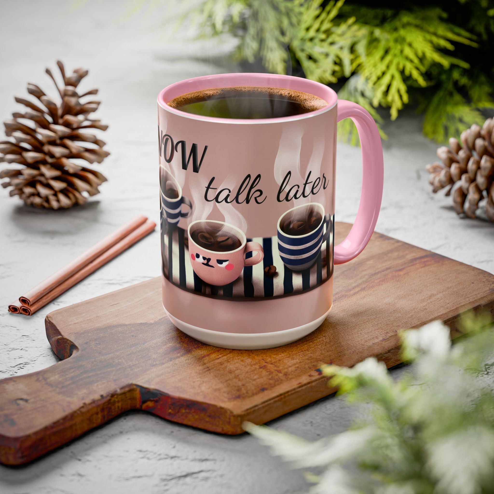 Coffee Now, Talk Later Mug — Cute Kawaii Coffee Cups (11oz, 15oz)