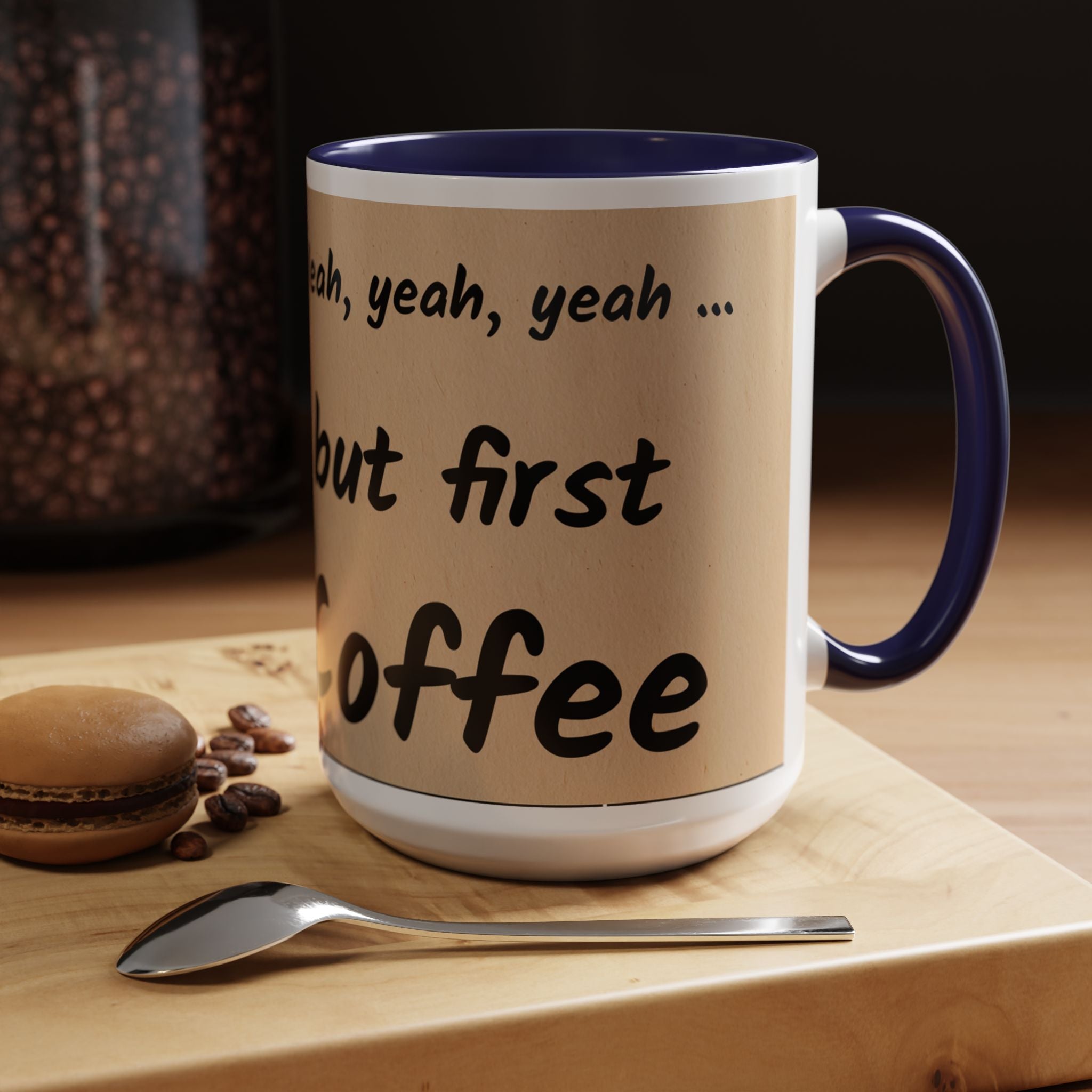 Coffee Mug — "Yeah, yeah, yeah...But First Coffee" Accent Ceramic Mug (11/15oz)