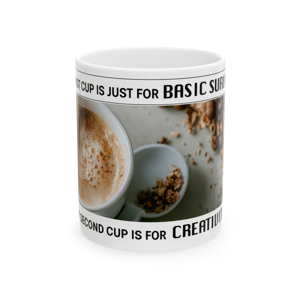 Ceramic Mug — 'First Cup Is Just for Basic Surviving, Second Cup Is for Creating' Coffee Photo Design