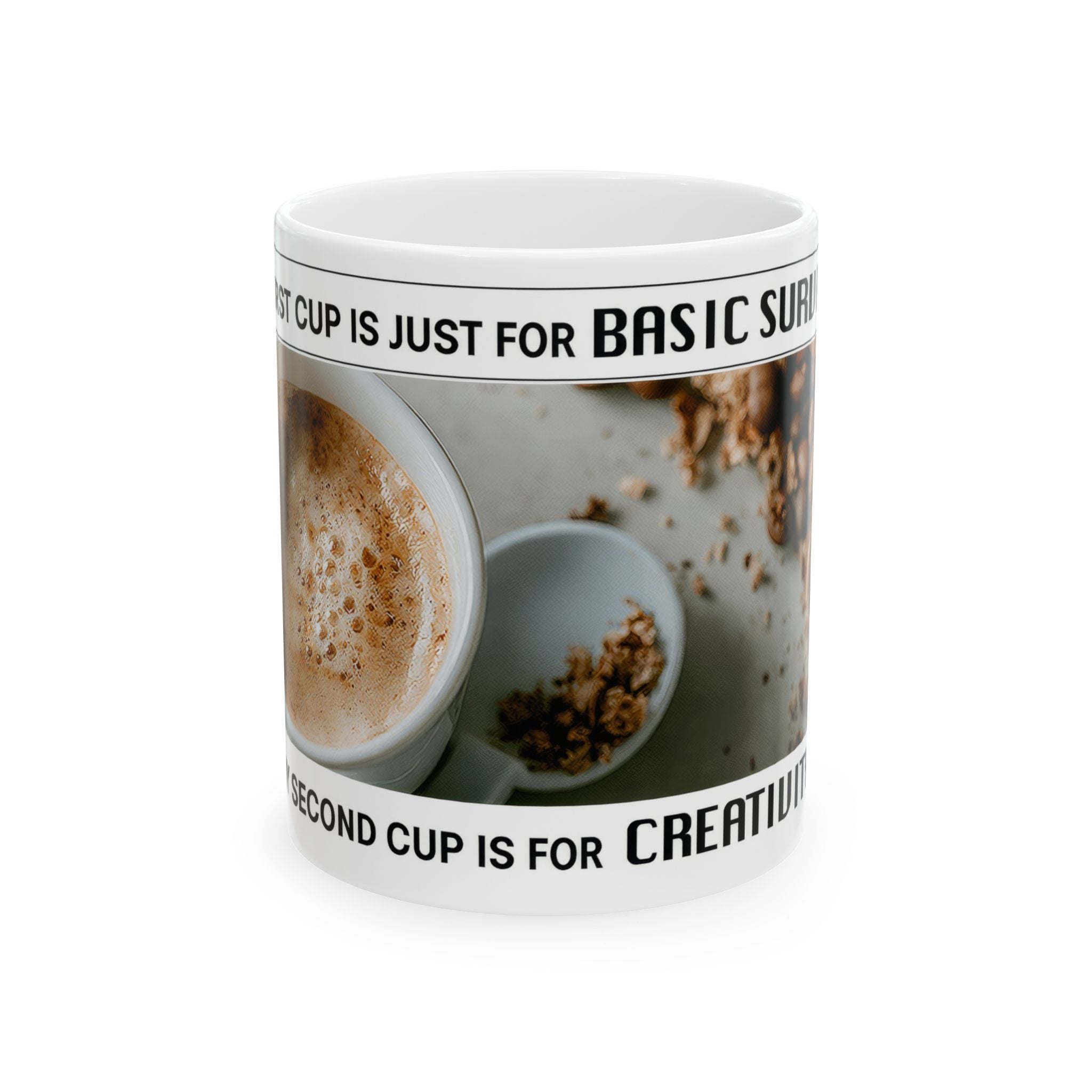 Ceramic Mug — 'First Cup Is Just for Basic Surviving, Second Cup Is for Creating' Coffee Photo Design