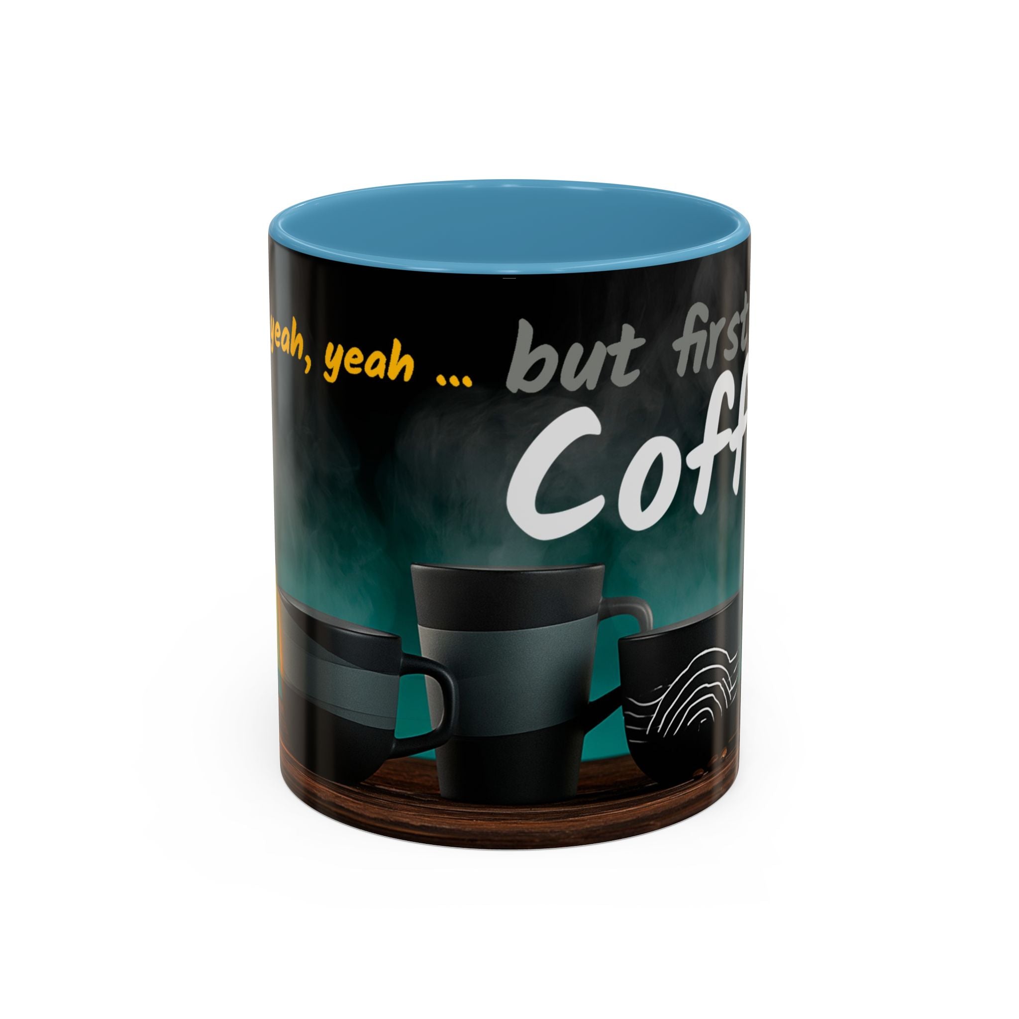 Yeah, yeah, yeah...But First Coffee Accent Mug – Ceramic 11/15oz Coffee Cup