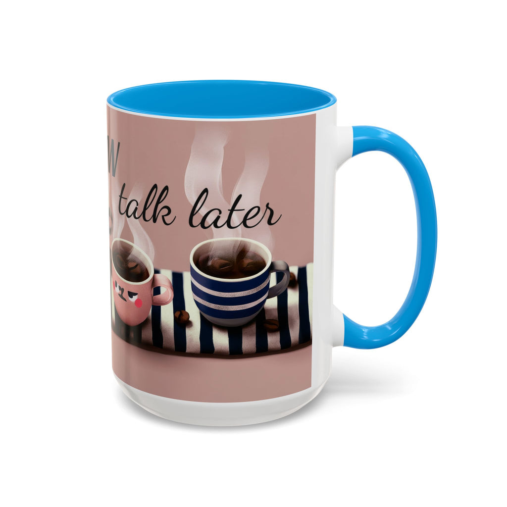 Coffee Now, Talk Later Mug — Cute Kawaii Coffee Cups (11oz, 15oz)