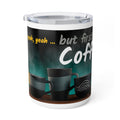 Insulated Coffee Mug – "Yeah, yeah, yeah...But First, Coffee" 10oz Travel Tumbler (Steam & Ceramic Mug Design)