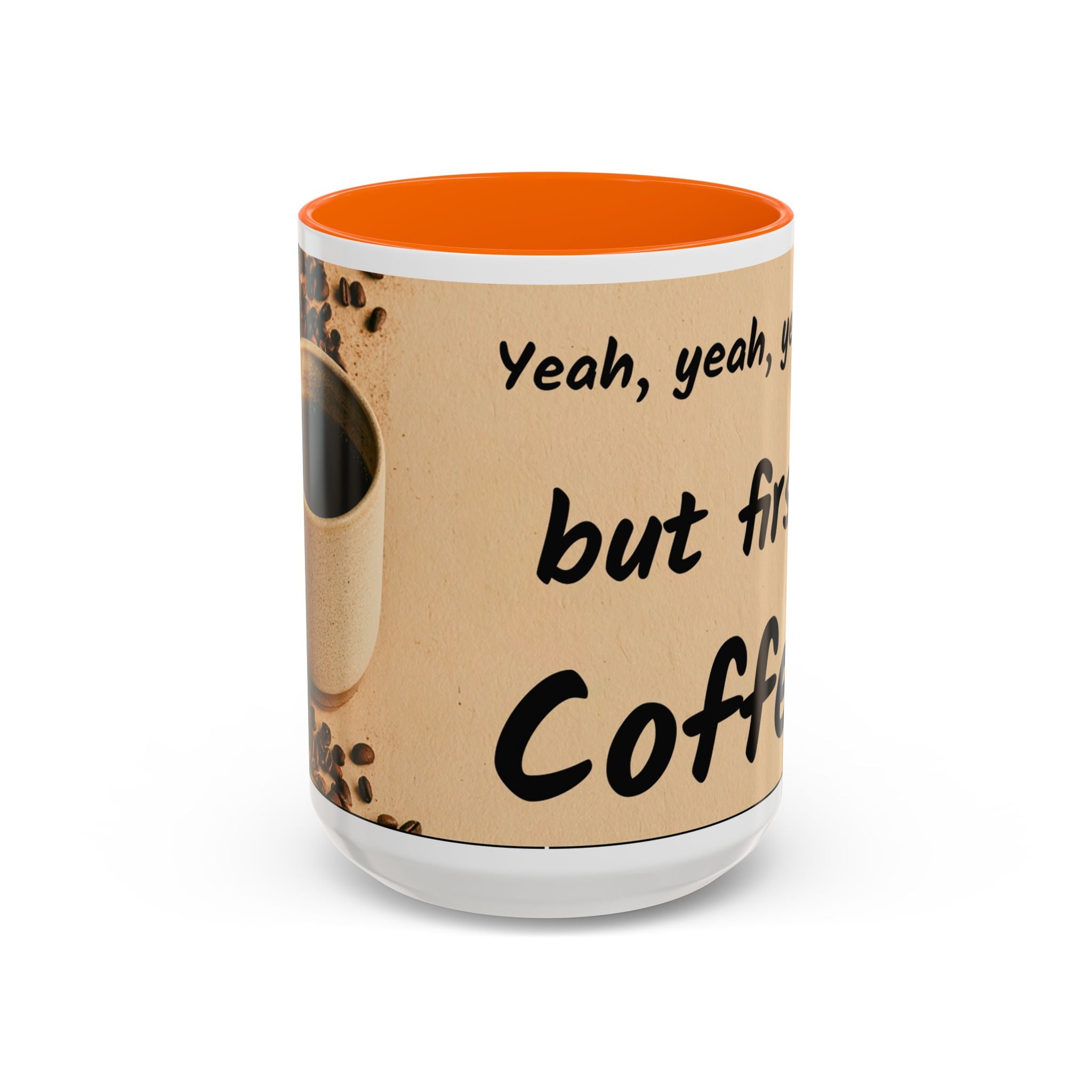 Coffee Mug — "Yeah, yeah, yeah...But First Coffee" Accent Ceramic Mug (11/15oz)