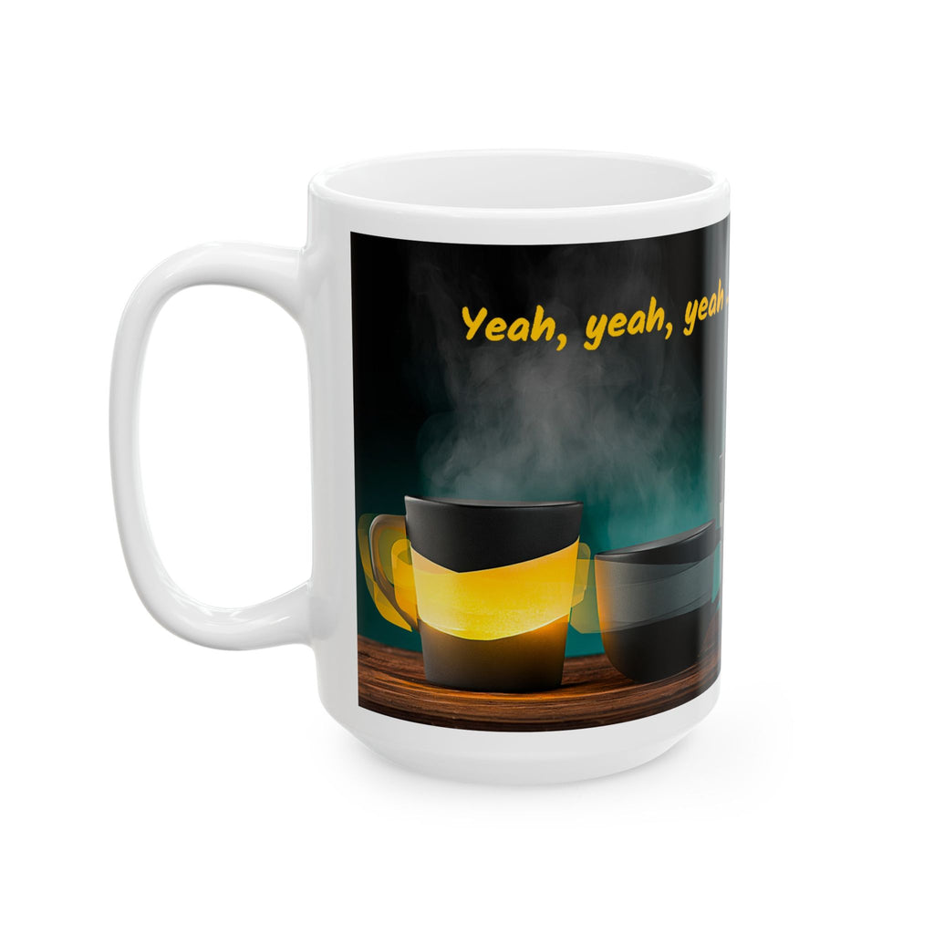 Coffee Mug — “Yeah, yeah, yeah...But First, Coffee” Ceramic Cup (11oz & 15oz)
