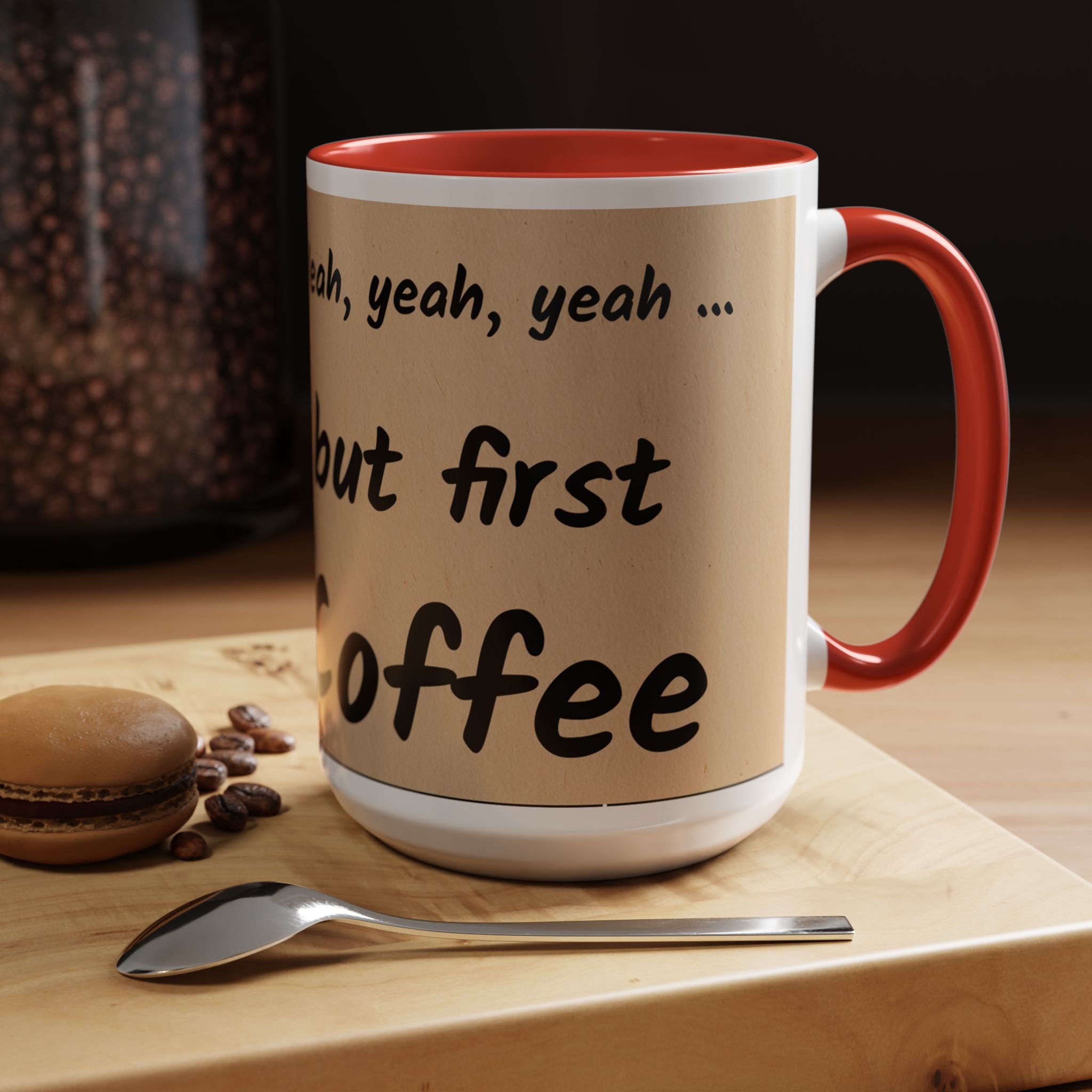 Coffee Mug — "Yeah, yeah, yeah...But First Coffee" Accent Ceramic Mug (11/15oz)