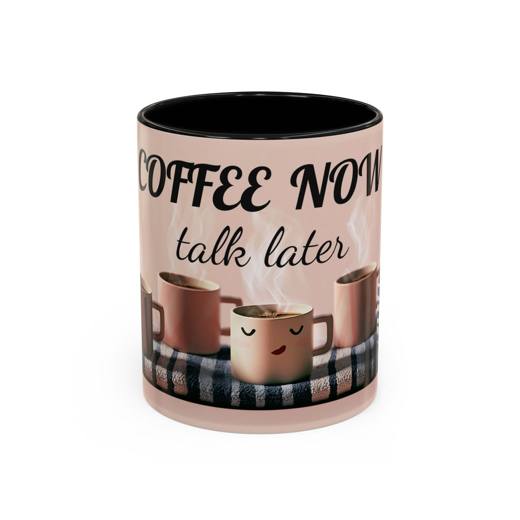 Coffee Now, Talk Later Accent Mug — Funny Morning Coffee Mug (11/15oz)