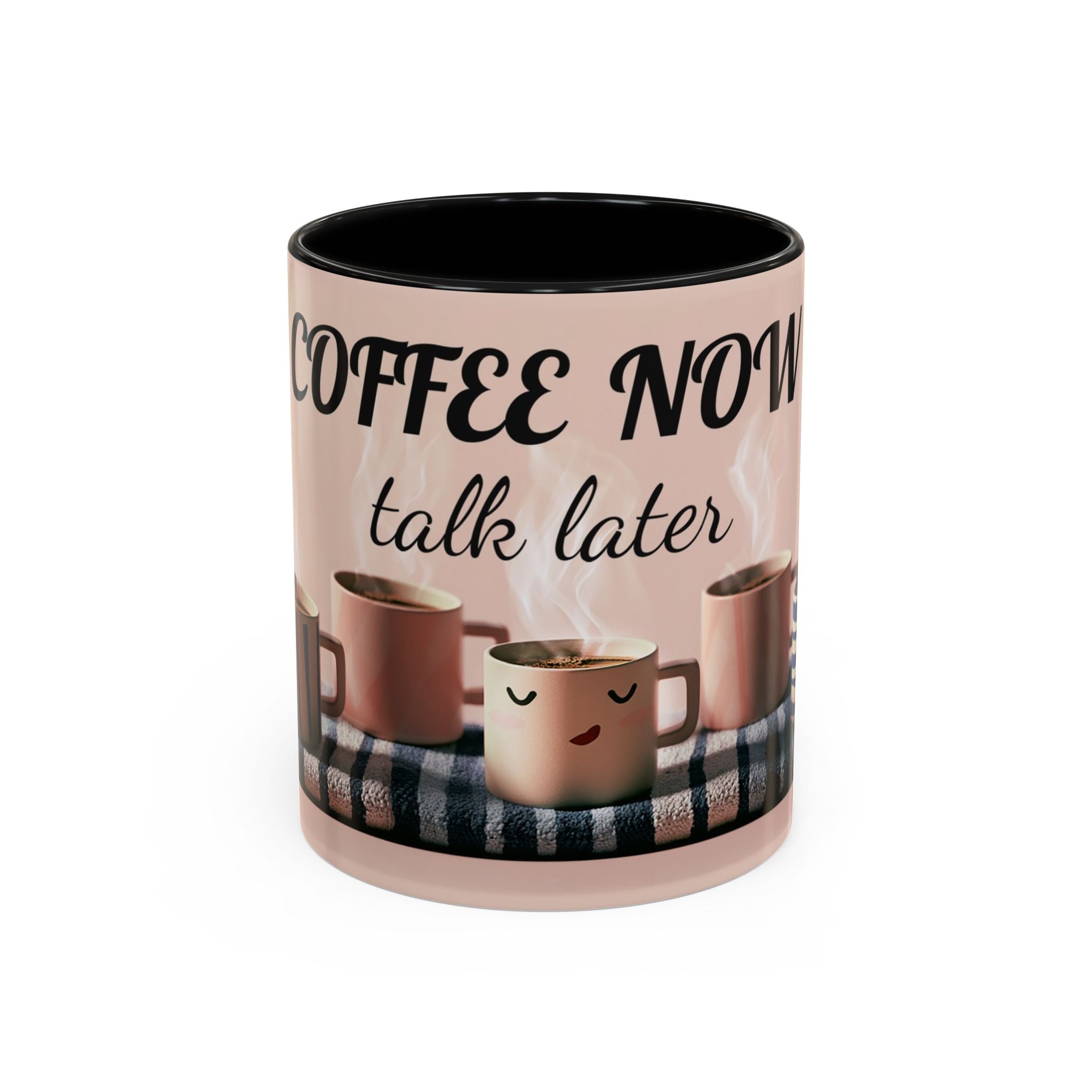 Coffee Now, Talk Later Accent Mug — Funny Morning Coffee Mug (11/15oz)