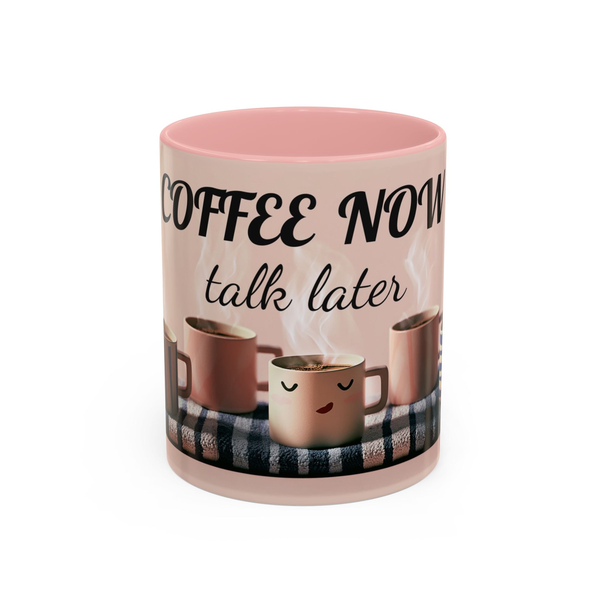 Coffee Now, Talk Later Accent Mug — Funny Morning Coffee Mug (11/15oz)