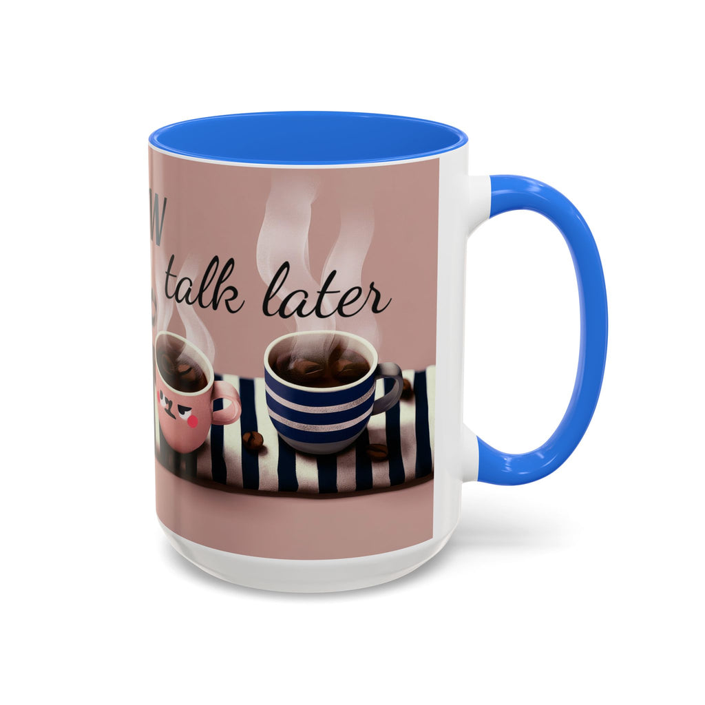 Coffee Now, Talk Later Mug — Cute Kawaii Coffee Cups (11oz, 15oz)