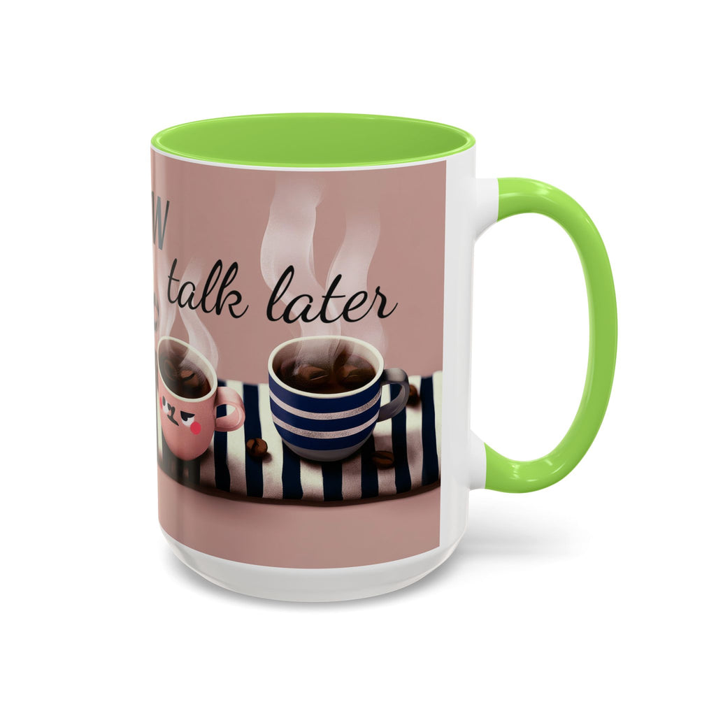 Coffee Now, Talk Later Mug — Cute Kawaii Coffee Cups (11oz, 15oz)