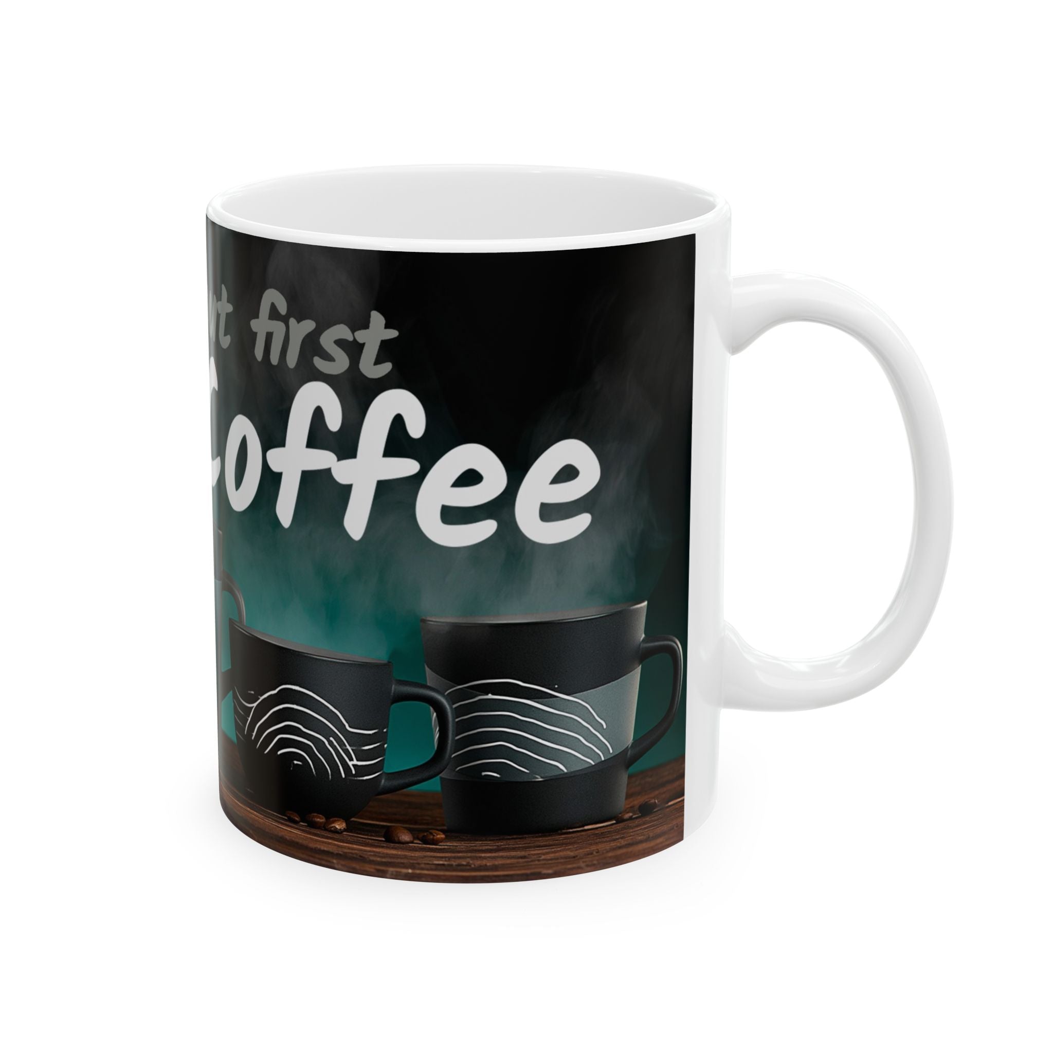 Coffee Mug — “Yeah, yeah, yeah...But First, Coffee” Ceramic Cup (11oz & 15oz)
