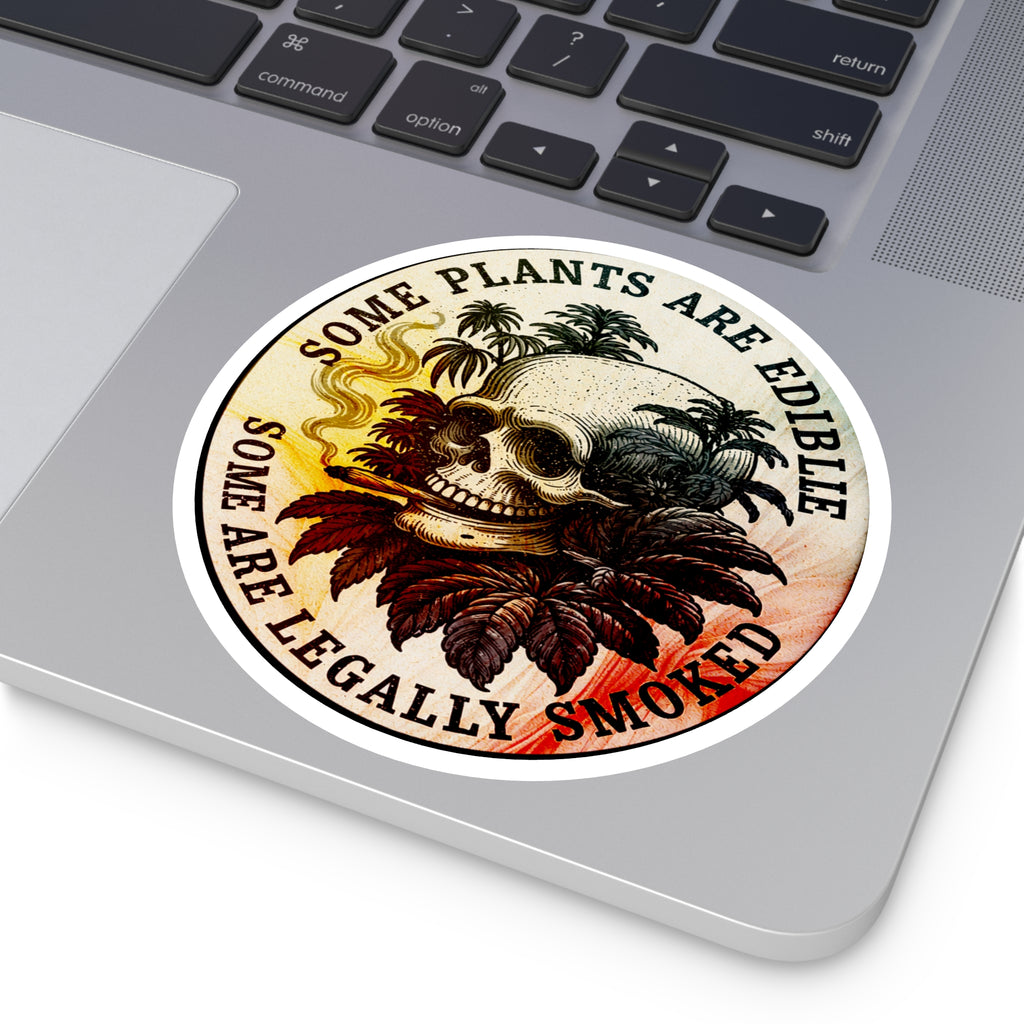 Round Sticker — "Some Plants Are Edible, Some Are Legally Smoked" Skull & Leaves Vinyl