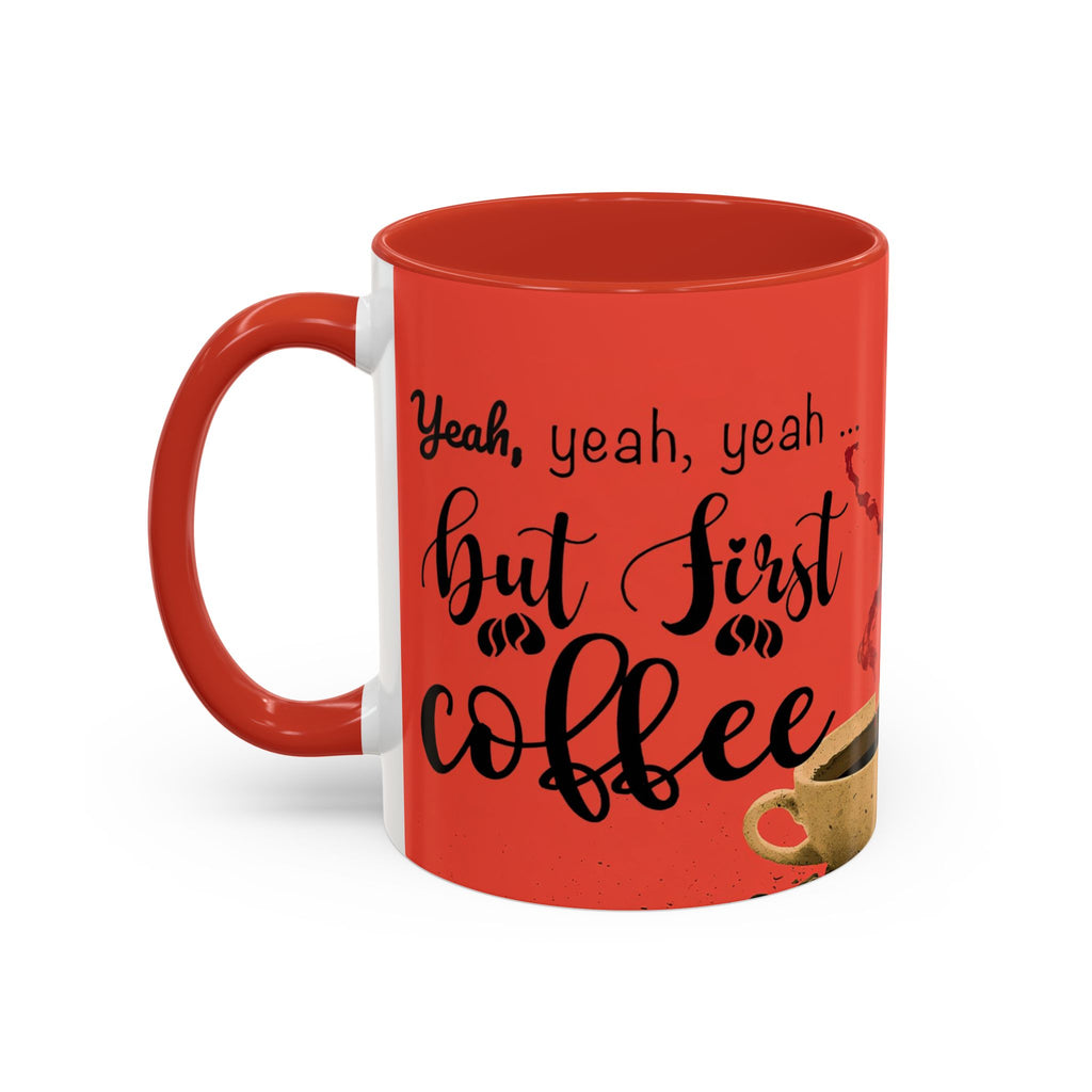 Red Coffee Mug - "Yeah, yeah, yeah ... First Coffee" Vintage Steam Design (11/15oz)