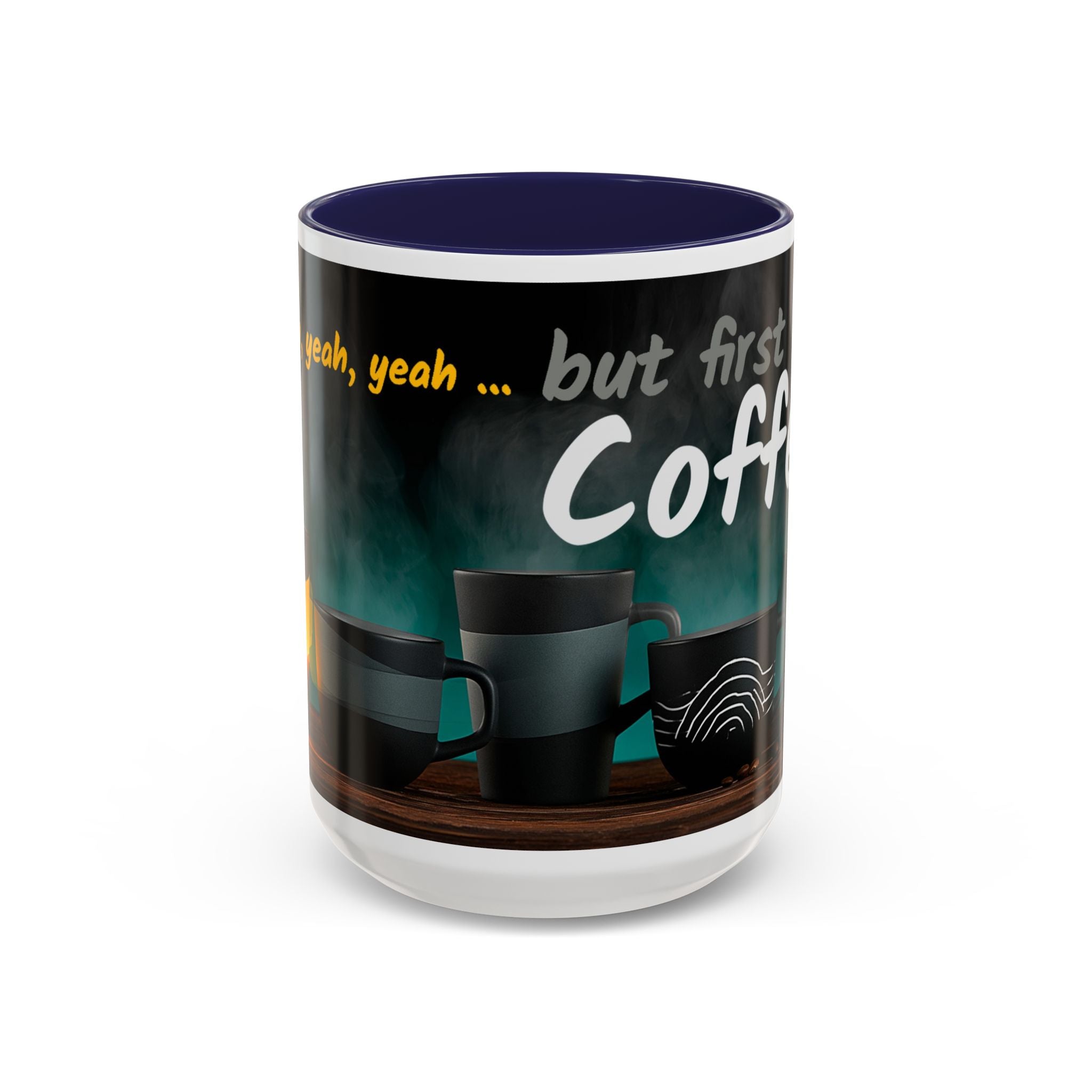 Coffee Mug — "Yeah, yeah, yeah...But First Coffee" Accent Ceramic Mug (11/15oz)