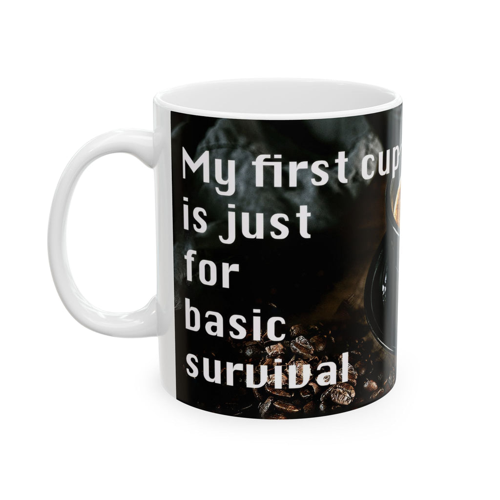 Coffee Lover Ceramic Mug — 'My Second Cup Is Just For Basic Survival' Inspirational Coffee Quote Mug (11oz & 15oz)